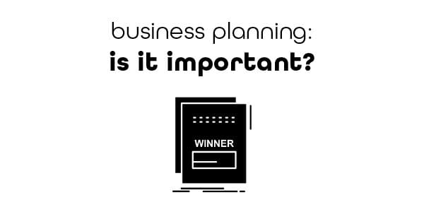 Why business planning is important